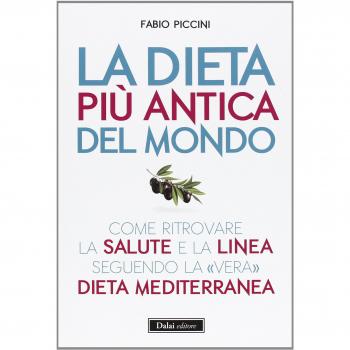La dieta più antica del mondo. Come ritrovare la salute e la linea seguendo la «vera» dieta mediterranea