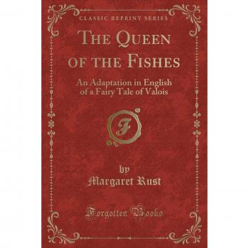 The Queen of the Fishes: An Adaptation in English of a Fairy Tale of Valois