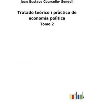 Tratado teòrico i pràctico de economìa polìtica: Tomo 2
