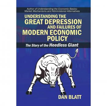 Understanding the Great Depression and Failures of Modern Economic Policy: The Story of the Heedless Giant