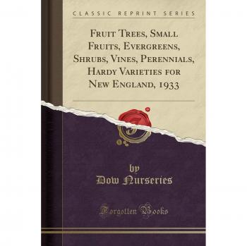 Fruit Trees, Small Fruits, Evergreens, Shrubs, Vines, Perennials, Hardy Varieties for New England, 1933