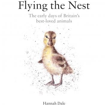 Dale, H: Flying the Nest: The early days of Britain’s best-loved animals
