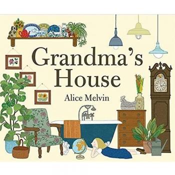 Grandma's House: Written and illustrated by Alice Melvin
