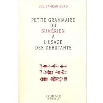 Petite grammaire du sumérien à l'usage des débutants