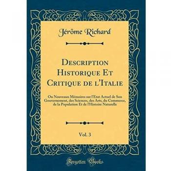 Description Historique Et Critique de l'Italie, Vol. 3: Ou Nouveaux Mémoires sur l'État Actuel de Son Gouvernement, des Sciences, des Arts, du ... Et de l'Histoire Naturelle