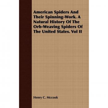 American Spiders And Their Spinning-Work. A Natural History Of The Orb-Weaving Spiders Of The United States. Vol II