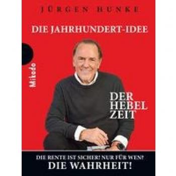 Jürgen Hunke Der Hebel Zeit: Die Jahrhundert-Idee