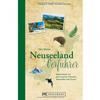 Reise-Lesebuch Neuseeland: Der kleine Neuseeland-Verführer. Impressionen von der Insel der Kiwis, Wale und unberührter Natur im Südpazifik. Ein Reisebuch für den perfekten Urlaub auf Neuseeland.