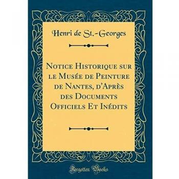 Notice Historique sur le Musée de Peinture de Nantes, d'Après des Documents Officiels Et Inédits