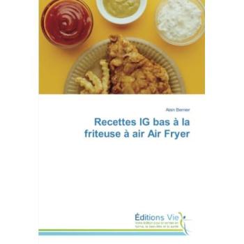 Bernier, Alain: Recettes IG bas à la friteuse à air Air Fryer