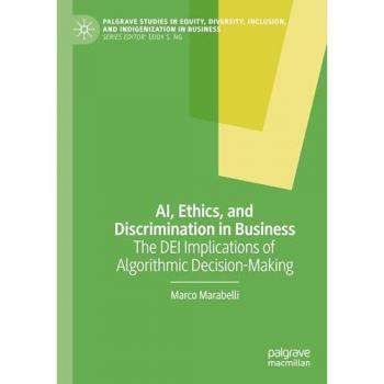 AI, Ethics, and Discrimination in Business: The DEI Implications of Algorithmic Decision-Making (Palgrave Studies in Equity, Diversity, Inclusion, and Indigenization in Business)
