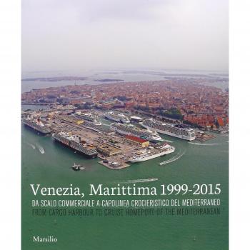 Venezia, Marittima 1999-2015. Da scalo commerciale a capolinea crocieristico del Mediterraneo. Ediz. italiana e inglese