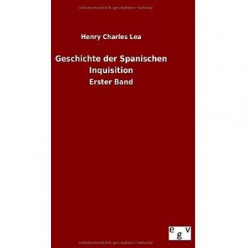 Geschichte der Spanischen Inquisition: Erster Band