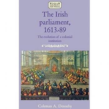 The Irish Parliament, 1613-89: The Evolution of a Colonial Institution
