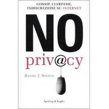 No privacy. Gossip, ciarpame, indiscrezioni su Internet