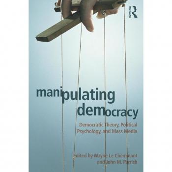 Routledge N. Y. Manipulating Democracy: Democratic Theory, Political Psychology, and Mass Media (Paperback)