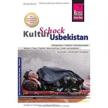 Reise Know-How KulturSchock Usbekistan: Alltagskultur, Traditionen, Verhaltensregeln, ...