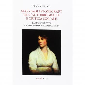 Mary Wollstonecraft tra (auto)biografia e critica sociale. La sua narrativa e il ritratto di William Godwin. Ediz. multilingue