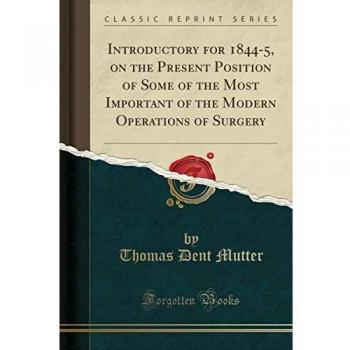 Introductory for 1844-5, on the Present Position of Some of the Most Important of the Modern Operations of Surgery