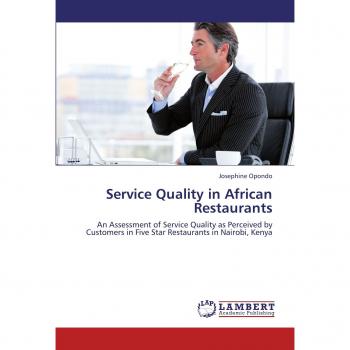 Service Quality in African Restaurants: An Assessment of Service Quality as Perceived by Customers in Five Star Restaurants in Nairobi, Kenya