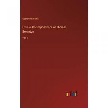 Official Correspondence of Thomas Bekynton: Vol. II