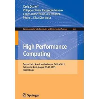High Performance Computing: Second Latin American Conference, CARLA 2015, Petrópolis, Brazil, August 26-28, 2015, Proceedings (Communications in Computer and Information Science)