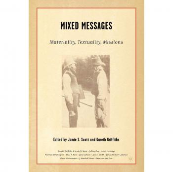 Mixed Messages: Materiality, Textuality, Missions: Materiality, Textuality, and Missions