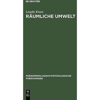 Räumliche Umwelt: Die Phänomenologie des räumlichen Verhaltens als Beitrag zu einer psychologischen Umwelttheorie