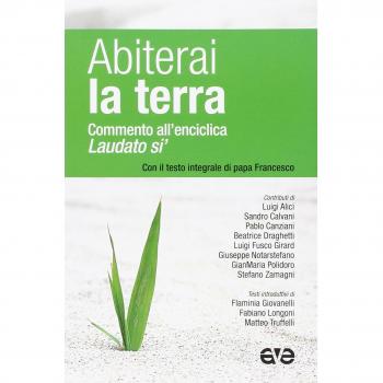Abiterai la terra. Commento all'enciclica «Laudato si'» con il testo integrale di papa Francesco