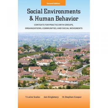 Social Environments and Human Behavior: Contexts for Practice with Groups, Organizations, Communities, and Social Movements