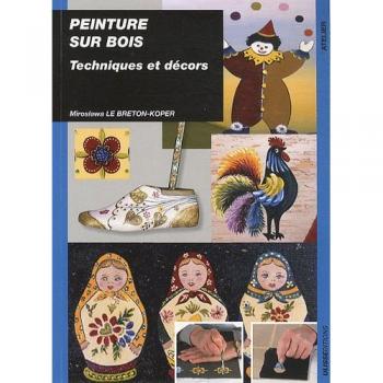 Peinture sur bois: Techniques et décors