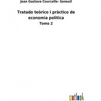 Tratado teòrico i pràctico de economìa polìtica: Tomo 2