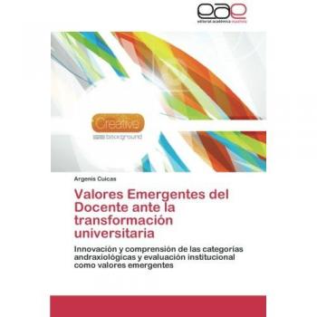 Valores Emergentes del Docente ante la transformación universitaria: Innovación y comprensión de las categorías andraxiológicas y evaluación institucional como valores emergentes