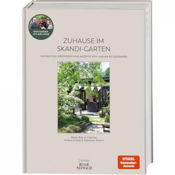 Zuhause im Skandi-Garten. Inspiration, Dekoideen und Rezepte von Januar bis Dezember: Beate Balz zu Gast bei Andrea Schliep und Sebastian Streich