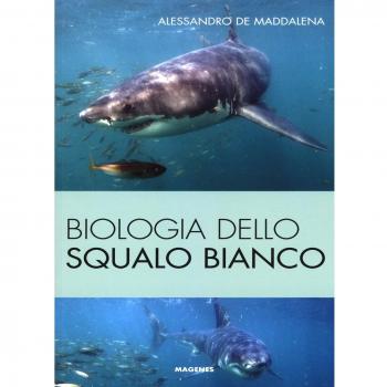 Biologia dello squalo bianco. Ediz. illustrata