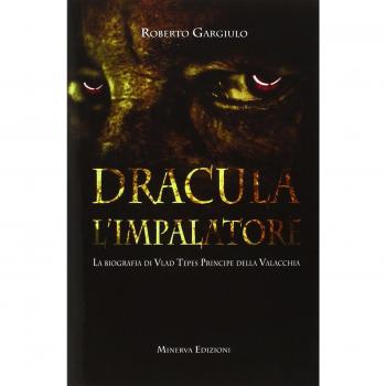 Dracula l'impalatore. La biografia di Vlad Tepes principe della Valacchia