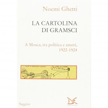 La cartolina di Gramsci. A Mosca, tra amori e politica 1922-1924
