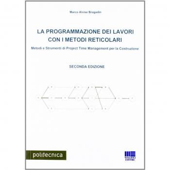 La programmazione dei lavori con i metodi reticolari. Metodi e strumenti di project management per la costruzione