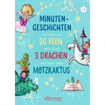 Ameling, Anne: Minutengeschichten von mehr als 20 Feen, mindestens 3 Drachen und genau einem Motzkaktus