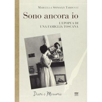 Sono ancora io. L'epopea di una famiglia toscana