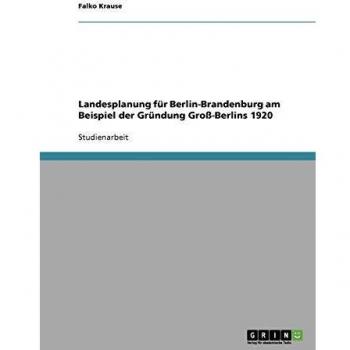 Landesplanung für Berlin-Brandenburg am Beispiel der Gründung Groß-Berlins 1920