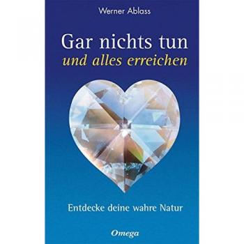 Gar nichts tun und alles erreichen. Entdecke deine wahre Natur