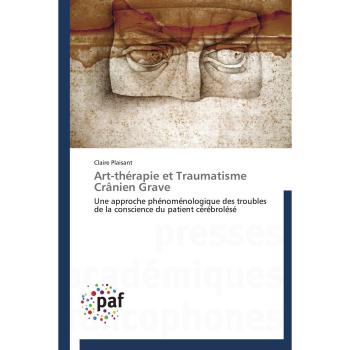 Art-thérapie et Traumatisme Crânien Grave: Une approche phénoménologique des troubles de la conscience du patient cérébrolésé (Omn.Pres.Franc.)