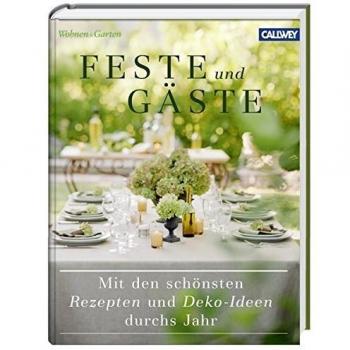 Feste und Gäste: Mit den schönsten Rezepten und Deko-Ideen durchs Jahr