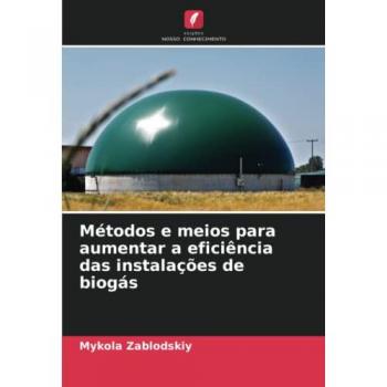 Zablodskiy, Mykola: Métodos e meios para aumentar a eficiência das instalações de biogás