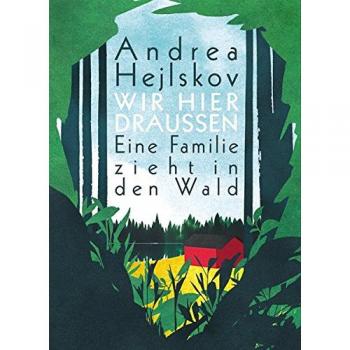 Wir hier draußen: Eine Familie zieht in den Wald