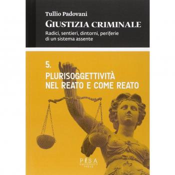 Giustizia criminale. Vol. 5: Plurisoggettività nel reato e come reato.