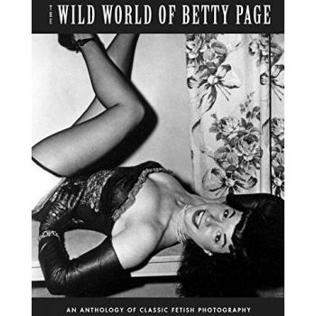 Wild World of Betty Page, The: Classic Fetish Photography