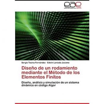 Diseño de un rodamiento mediante el Método de los Elementos Finitos: Diseño, análisis y simulación de un sistema dinámico en código Algor