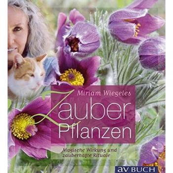 Miriam Wiegeles Zauberpflanzen: Magische Wirkung und zauberhafte Rituale